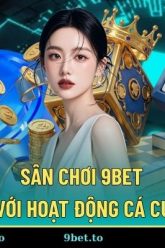 Thể Thao 9Bet – Nền Tảng Cá Cược Đa Dạng & Hấp Dẫn Dành Cho Người Tham Gia