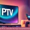 discover how iptv transforms your entertainment experience