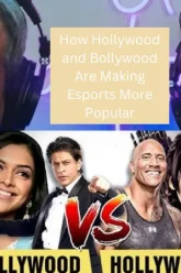 how hollywood and bollywood are making esports more popular