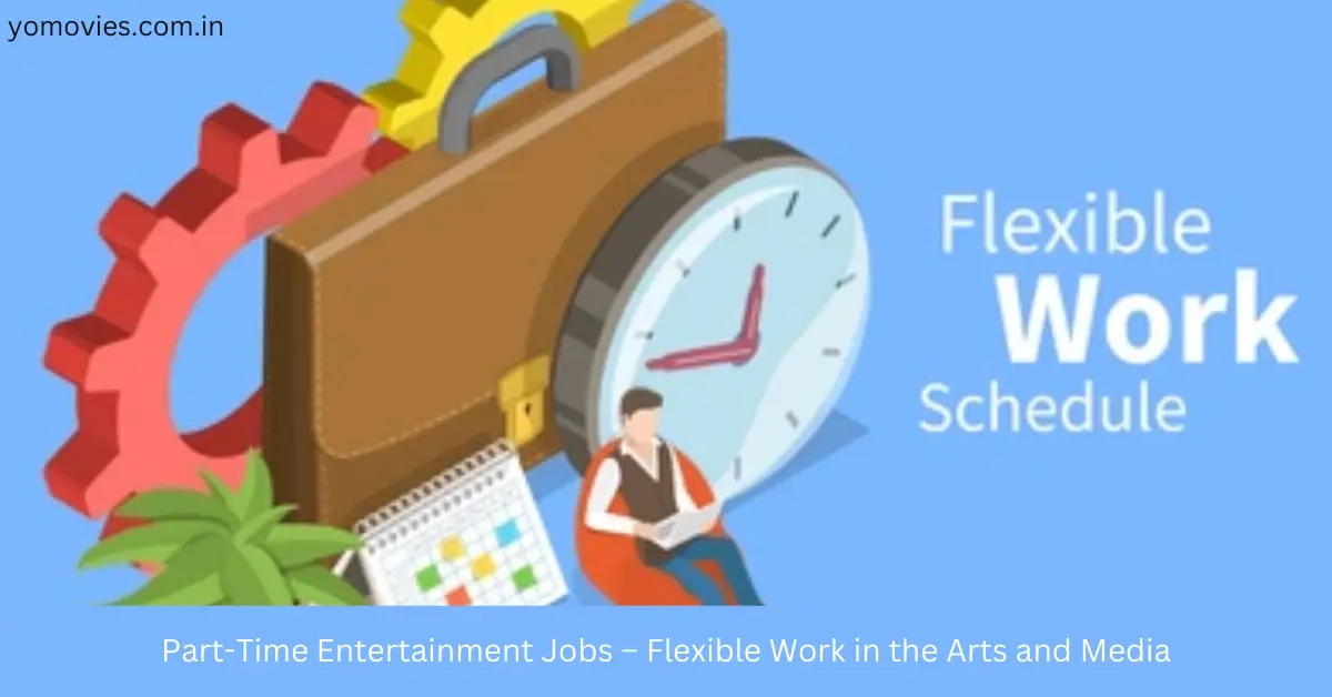 Part-Time Entertainment Jobs – Flexible Work in the Arts and Media