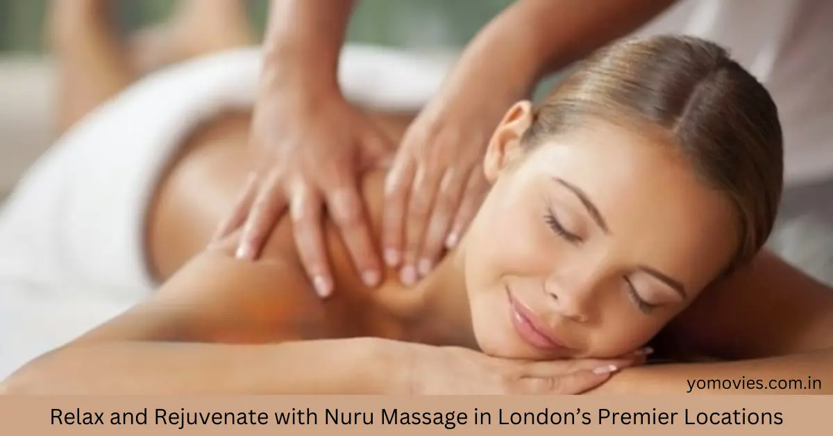 Relax and Rejuvenate with Nuru Massage in London’s Premier Locations