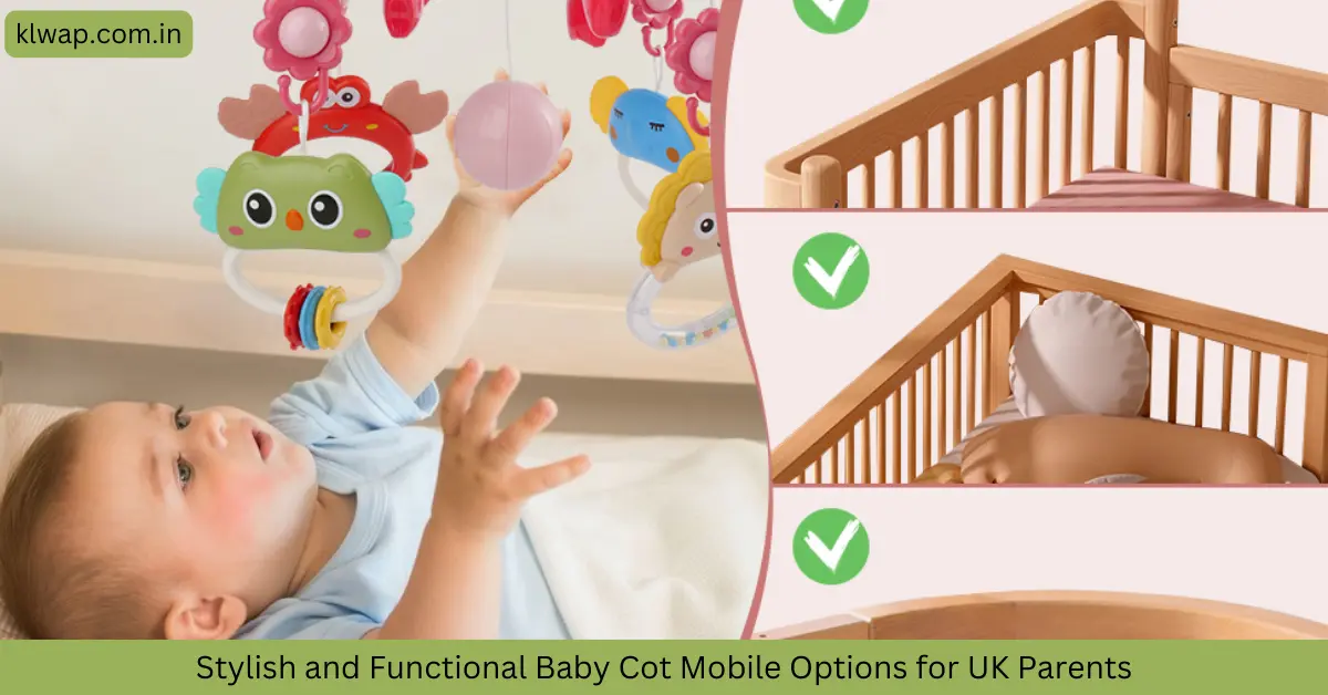 Stylish and Functional Baby Cot Mobile Options for UK Parents